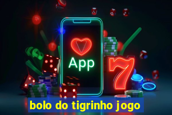 bolo do tigrinho jogo